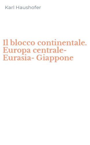 Il blocco continentale. Europa centrale-Eurasia-Giappone