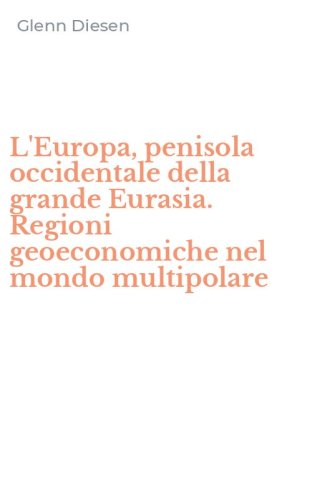 L'Europa, penisola occidentale della grande Eurasia. Regioni geoeconomiche nel mondo multipolare