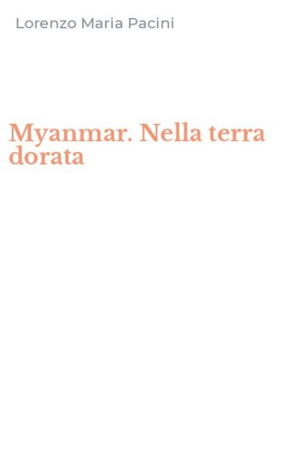 Myanmar. Nella terra dorata