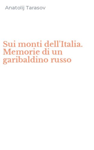 Sui monti dell'Italia. Memorie di un garibaldino russo
