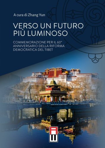 Verso un futuro pi&ugrave; luminoso. Commemorazione per il 60&deg; anniversario della riforma democratica del Tibet