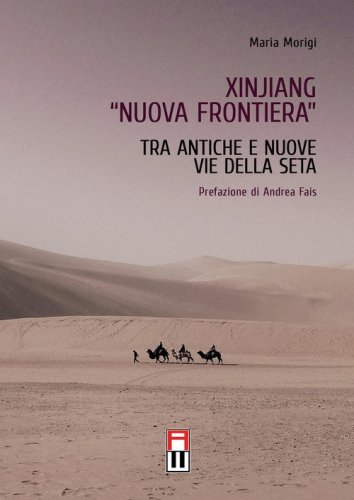 Xinjiang &laquo;nuova frontiera&raquo;. Tra antiche e nuove vie della seta