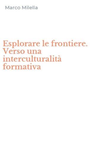 Esplorare le frontiere. Verso una interculturalit&agrave; formativa