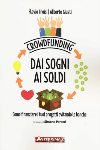 Crowdfunding. Dai sogni ai soldi. Come finanziare i tuoi progetti evitando le banche - BANCHE
