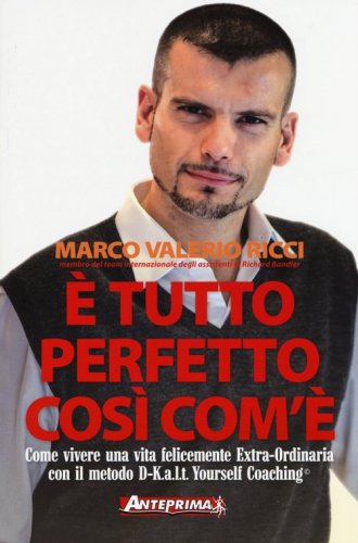 &Egrave; tutto perfetto cos&igrave; com'&egrave;. Come vivere una vita felicemente Extra-Ordinaria con il metodo D-K.a.l.t. Yourself Coaching&copy;