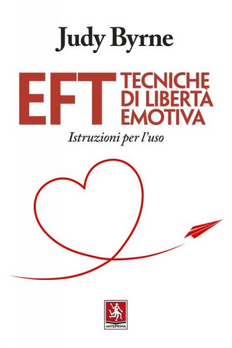 EFT. Tecniche di libert&agrave; emotiva. Istruzioni per l'uso