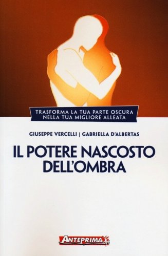 Il potere nascosto dell'ombra. Trasforma la tua parte oscura nella tua migliore alleata