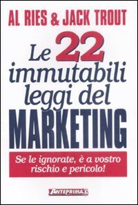 Le 22 immutabili leggi del marketing. Se le ignorate, &egrave; a vostro rischio e pericolo!