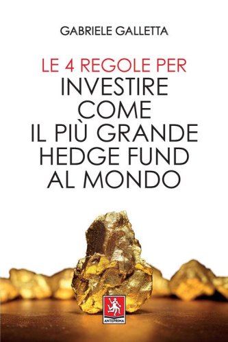 Le 4 regole per investire come il pi&ugrave; grande hedge fund al mondo