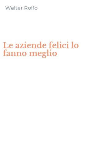 Le aziende felici lo fanno meglio