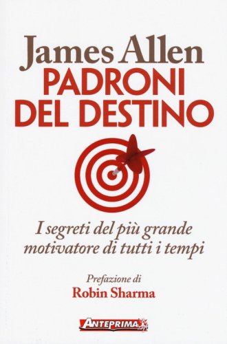 Padroni del destino. I segreti del pi&ugrave; grande motivatore di tutti i tempi