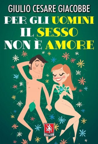 Per gli uomini il sesso non &egrave; amore