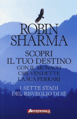 Scopri il tuo destino con il monaco che vendette la sua Ferrari. I sette stadi del risveglio di s&eacute;