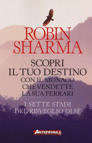 Scopri il tuo destino con il monaco che vendette la sua Ferrari. I sette stadi del risveglio di s&eacute;