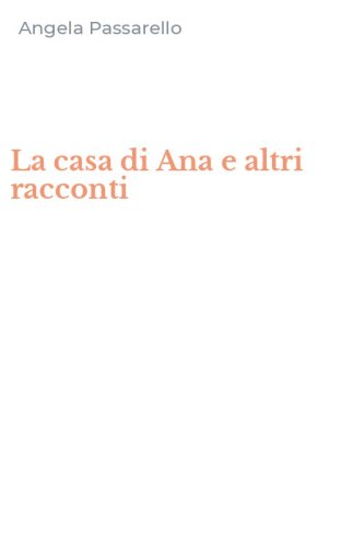 La casa di Ana e altri racconti