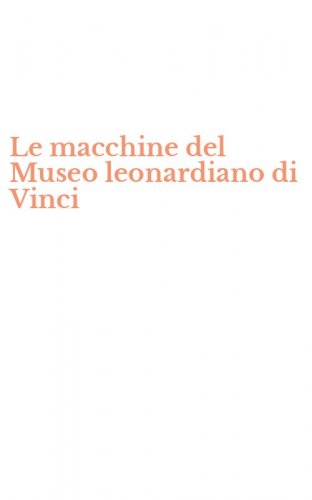 Le macchine del Museo leonardiano di Vinci