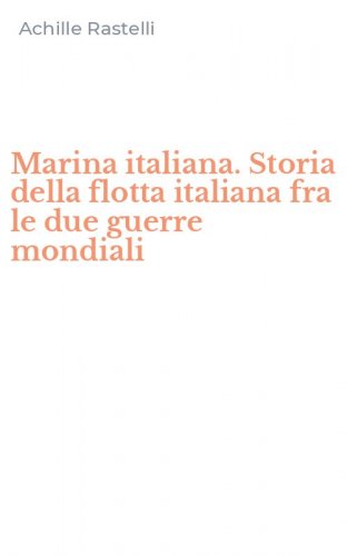 Marina italiana. Storia della flotta italiana fra le due guerre mondiali