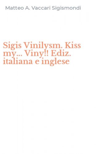 Sigis Vinilysm. Kiss my... Viny!! Ediz. italiana e inglese