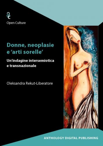 Donne, neoplasie e &laquo;arti sorelle&raquo;. Un'indagine intersemiotica e transnazionale