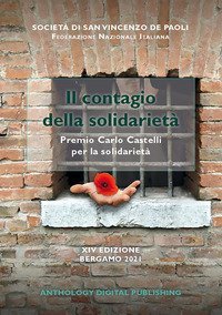 Il contagio della solidariet&agrave;. Premio &laquo;Carlo Castelli&raquo; per la solidariet&agrave;. 14&ordf; edizione Bergamo 2021