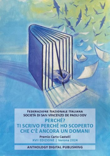 Perch&eacute;? Ti scrivo perch&eacute; ho scoperto che c'&egrave; ancora un domani. Premio Carlo Castelli. XVII edizione. Verona 2024