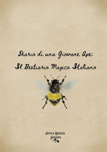 Diario di una giovane Ape. Il bestiario magico italiano