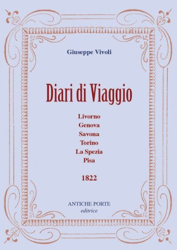 Diari di viaggio. Livorno, Genova, Savona, Torino, La Spezia, Pisa. 1822