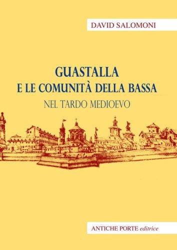 Guastalla e le comunit&agrave; della Bassa nel tardo Medioevo