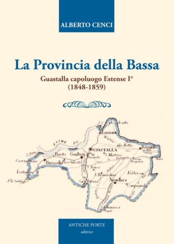 La provincia della Bassa. Guastalla capoluogo estense I&deg; (1848-1859)