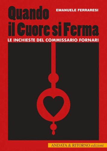 Quando il cuore si ferma. Le inchieste del commissario Fornari