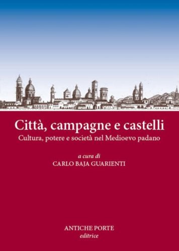 Citt&agrave;, campagne e castelli. Cultura, potere e societ&agrave; nel Medioevo padano. Atti del Convegno (Reggio Emilia, 12 marzo 2016)