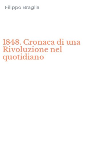 1848. Cronaca di una Rivoluzione nel quotidiano