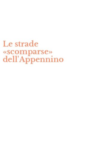 Le strade &laquo;scomparse&raquo; dell'Appennino