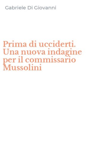 Prima di ucciderti. Una nuova indagine per il commissario Mussolini