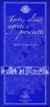 Torte, elisir, segreti e prosciutti