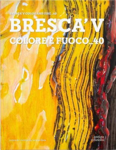 Bresca'V. Colore e fuoco_40. Ediz. italiana e inglese