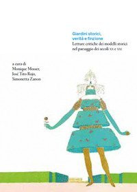 Giardini storici, verit&agrave; e finzione. Letture critiche dei modelli storici nel paesaggio dei secoli XX e XXI