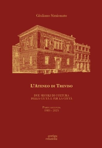 L'Ateneo di Treviso. Due secoli di cultura della citt&agrave; e per la citt&agrave;