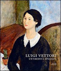 Luigi Vettori. Un'eredit&agrave; spezzata