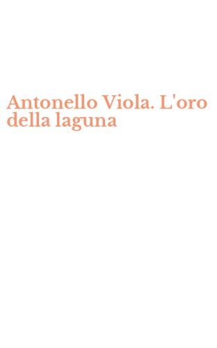 Antonello Viola. L'oro della laguna