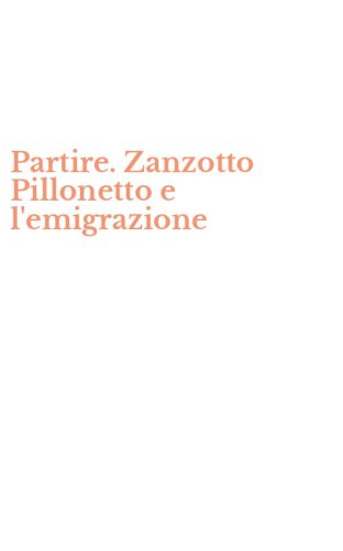 Partire. Zanzotto Pillonetto e l'emigrazione