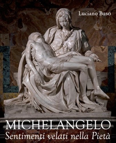 Michelangelo. Sentimenti velati della Piet&agrave;