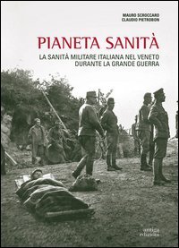 Pianeta sanit&agrave;. La sanit&agrave; militare italiana nel Veneto durante la grande guerra