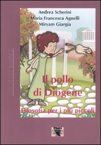 Il pollo di Diogene. Filosofia per i pi&ugrave; piccoli