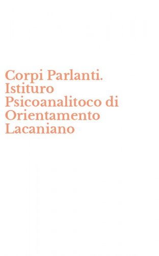 Corpi Parlanti. Istituro Psicoanalitoco di Orientamento Lacaniano