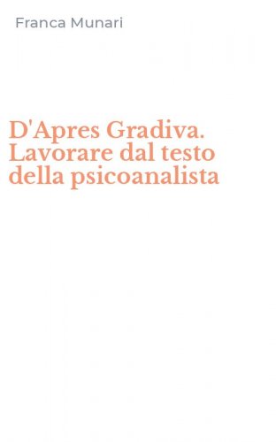 D'Apres Gradiva. Lavorare dal testo della psicoanalista