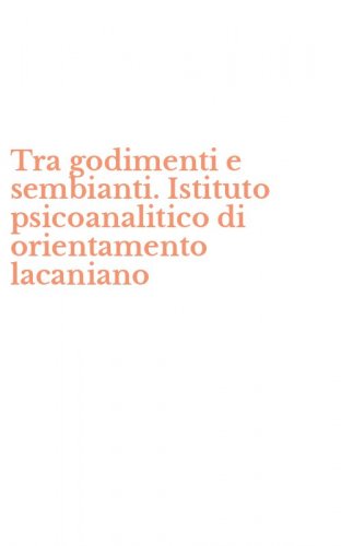 Tra godimenti e sembianti. Istituto psicoanalitico di orientamento lacaniano