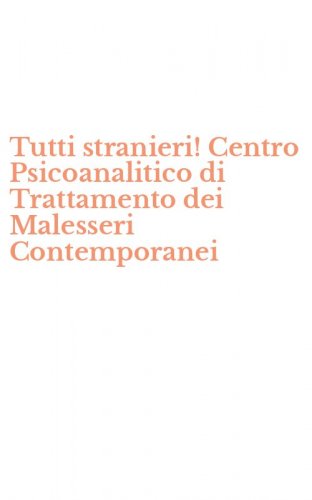 Tutti stranieri! Centro Psicoanalitico di Trattamento dei Malesseri Contemporanei