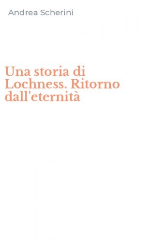 Una storia di Lochness. Ritorno dall'eternit&agrave;