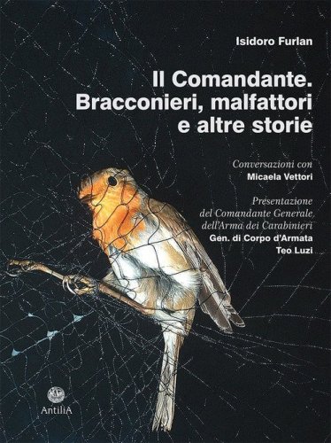 Il comandante. Bracconieri, malfattori e altre storie